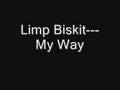 Limp Biskit- My Way