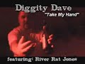 Diggity Dave - Take My Hand featuring River Rat Jones