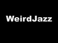 WeirdJazz (Ultra modern experimental) WeirdJazz (Ultra modern experimental)