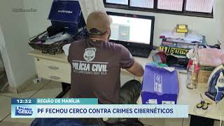 Região de Marília: PF fechou cerco contra crimes cibernéticos