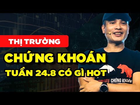 THỊ TRƯỜNG CHỨNG KHOÁN, GIÁ VÀNG TUẦN 24.8 SẼ RA SAO? MUA CỔ PHIẾU NGÀNH NÀO KIẾM TIỀN?