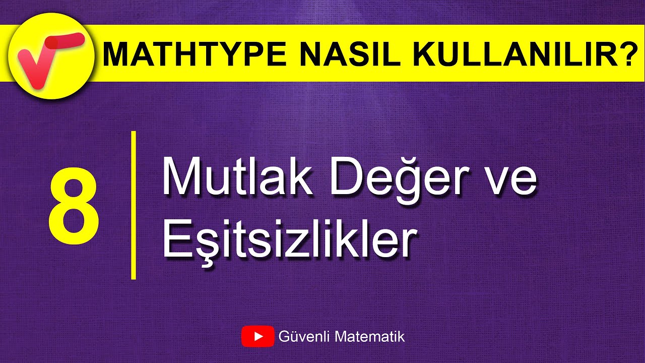 Ders 8 | Mutlak Değer ve Eşitsizlikler | MathType Nasıl Kullanılır?