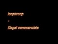 looptroop - illegal commercials looptroop - illegal commercials