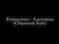 Evanescence - Lacrymosa (Chipmunk Style) Evanescence - Lacrymosa (Chipmunk Style)
