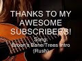 Rush Broon's Bane/Trees Intro::Subscriber Shout Out THANKS!