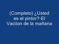 Usted es el pintor?-El Vacilon de la mañana (completo) Usted es el pintor?-El Vacilon de la mañana (completo)