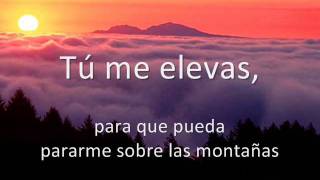 Tu me elevas...