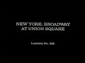 Louis Lumiere - New York,Broadway At Union Square(1896)
