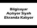 Windows Açıldıktan Sonra Siyah Ekran Hatası Ç