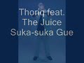 Thoriq Feat The juice   SUKA SUKA GUE