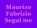 maurizio fabrizio             segui me