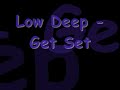 low deep - get set feat kano,ghetto,big seac,demon,doctor