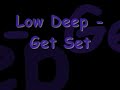 low deep - get set feat kano,ghetto,big seac,demon,doctor