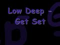 low deep - get set feat kano,ghetto,big seac,demon,doctor