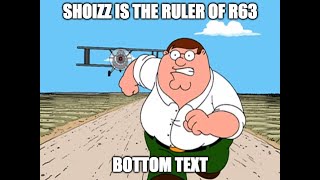 Shoizz is the ruler of R63
