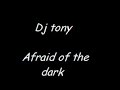 Dj tony - afraid of the dark