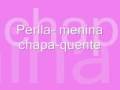 perlla- menina chapa-quente