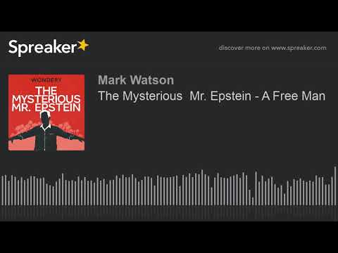 The Mysterious Mr. Epstein - A Free Man (part 3 of 3, made with Spreaker)