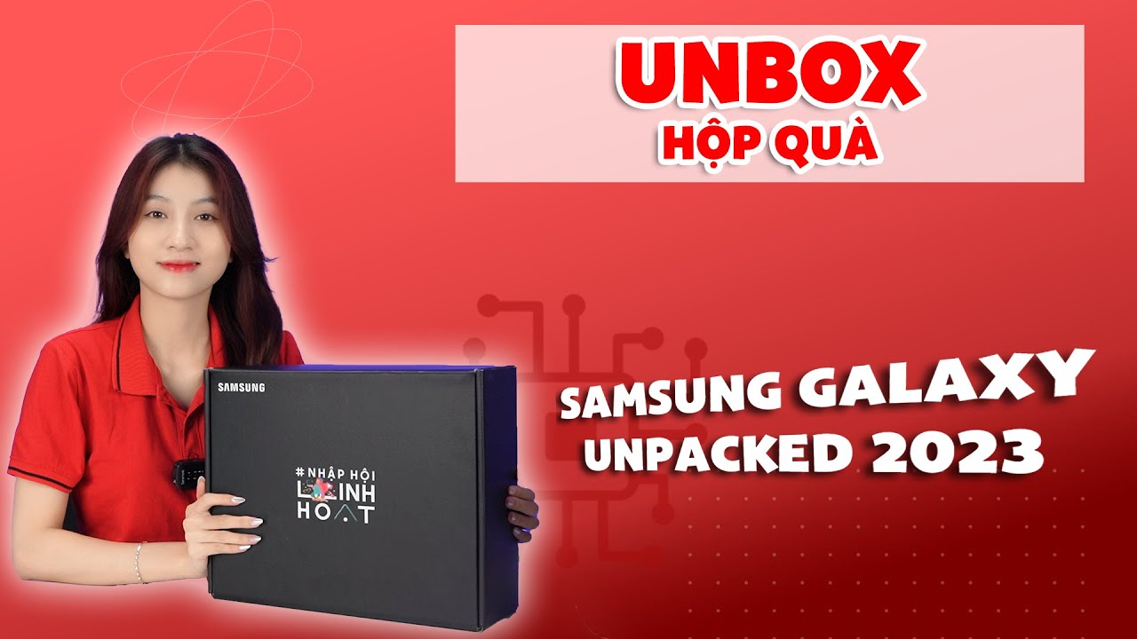 Món quà đặc biệt của Samsung đã đến tay CellphoneS - Mở hộp nhanh Box Nhập hội linh hoạt