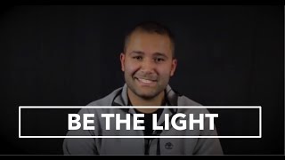 BE THE LIGHT