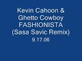 Kevin Cahoon & Ghetto Cowboy - Fashionist (Sasa Savic Remix) Kevin Cahoon & Ghetto Cowboy - Fashionist (Sasa Savic Remix)