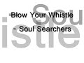 Blow Your Whistle   Soul Searchers