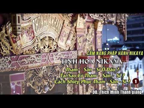 Tinh Hoa NIKAYA -  Tham Sân Si Ở Đâu? Tại Sao Có Tham Sân Si? Cách Nhiếp Phục Tham Sân Si 1 ?