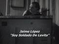 Jaime Lopez - Soy Soldado De Levita