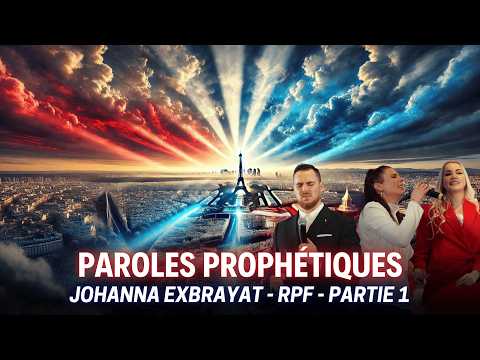 PAROLES PROPHÉTIQUES : JOHANNA EXBRAYAT – RPF PARTIE 1