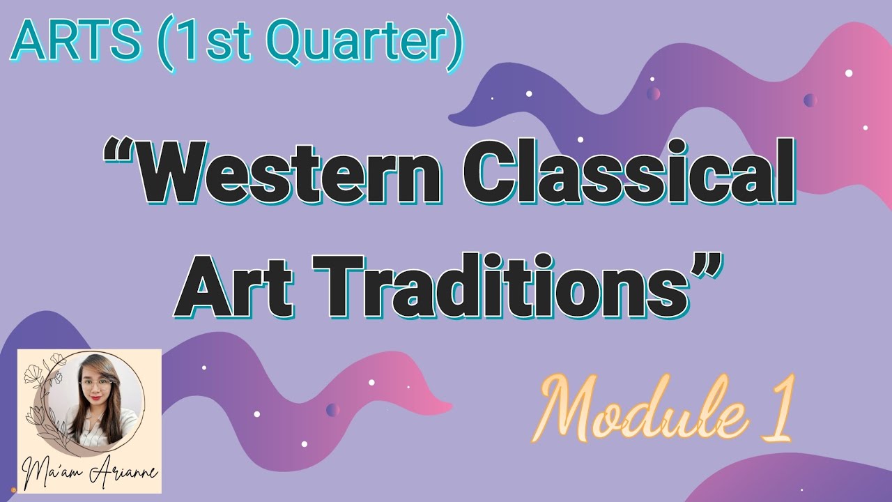 ARTS (1st Quarter) Module 1 - Western Classical Art Traditions (Part 1)