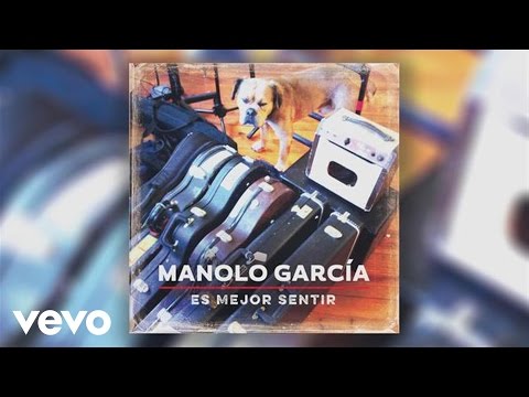 Manolo Garcia - Es Mejor Sentir
