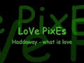 Love Pixes ( What is Love )