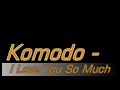 Komodo - I Love You So Much