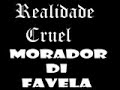 MORADOR DI FAVELA rEALIDADE cRUEL