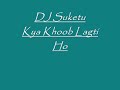 DJ Suketu-Kya Khoob Lagti Ho