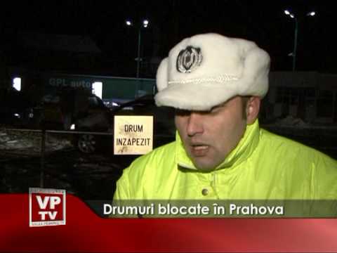 Drumuri blocate în Prahova