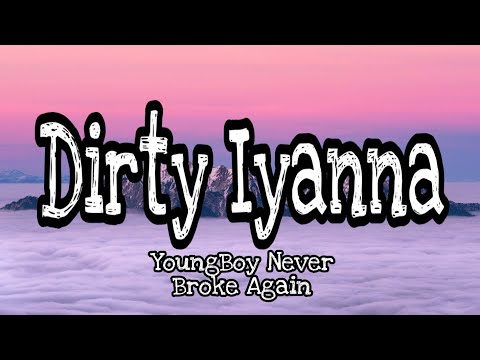 YoungBoy Never Broke Again - Dirty Iyanna (Lyrics Official)