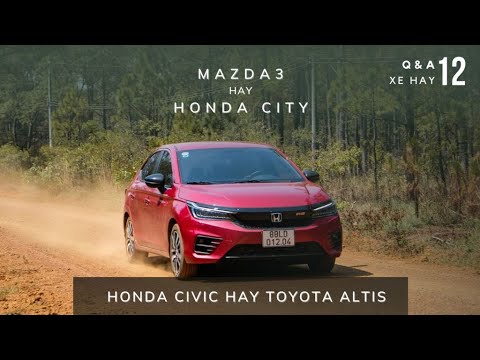 Q&A 12: Xe gia đình, chọn Mazda3 hay Honda City? Có nên mua Ford Ranger thời điểm này? |XEHAY.VN|