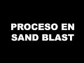 Proceso en Sand Blast