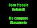 Coro Piccole Dolomiti - Me compare Giacometo