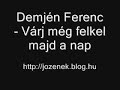 Demjén Ferenc - Várj még felkel majd a nap