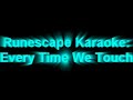 RUNESCAPE KARAOKE - Every Time We Touch