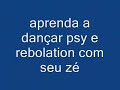 aprenda a dançar psy e rebolation