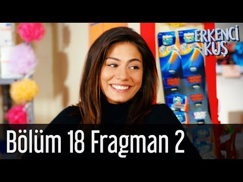 Erkenci Kuş 18. Bölüm 2. Fragmanı                                                                                                                                                                                                                         