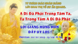 A DI ĐÀ PHẬT TRONG TÂM TA - TA TRONG TÂM A DI ĐÀ PHẬT - THƯỢNG TỌA THÍCH GIÁC NHÀN GIẢNG 02/11/2025.
