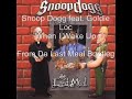 snoop dogg and goldie loc - when i wake up

from da last meal bootleg
