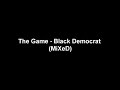 The Game - Black Democrat (MiXeD)