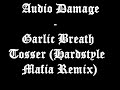 Audio Damage - Garlic Breath Tosser (Hardstyle Mafia Remix)