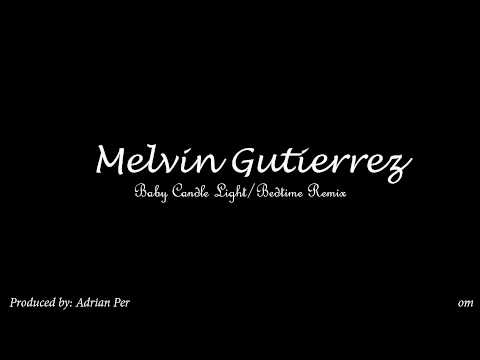 Melvin Gutierrez - Justin Bieber "Baby" (cover) before going to sleep / Remix light a candle