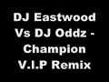 DJ Eastwood Vs DJ Oddz - Champion V.I.P Remix